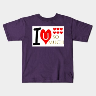 I Love You So Much Kids T-Shirt